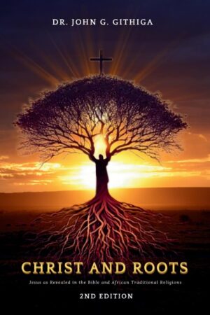 Christ and Roots: Jesus as Revealed in the Bible and African Traditional Religions