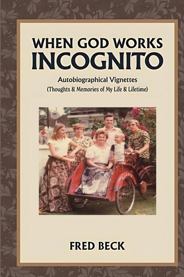 When God Works Incognito: Thoughts & Memories of My Life & Lifetime