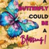On Any Given Day... A Butterfly Could be a Blessing!